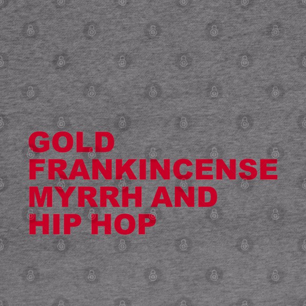 Gold, Frankincense, Myrrh and Hip Hop T-Shirt by Madison Market